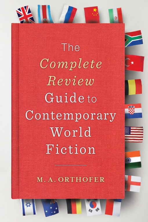 The Complete Review Guide to Contemporary World Fiction by M.A.Orthofer
